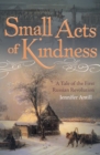 Image for Small acts of kindness: a tale of the first Russian Revolution