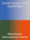 Image for Everything that happened  : Manchester international festival