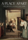 Image for A place apart  : the artist&#39;s studio 1400 to 1900