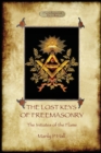 Image for The Lost Keys of Freemasonry, and the Initiates of the Flame