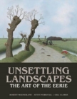 Image for Unsettling Landscapes : The Art of the Eerie