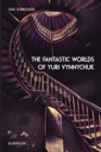 Image for The Fantastic Worlds of Yuri Vynnychuk