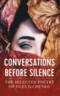 Image for Conversations before Silence : The selected poetry of Oles Ilchenko