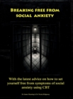 Image for Breaking Free From Social Anxiety : With the latest advice on how to set yourself free from symptoms of social anxiety using CBT