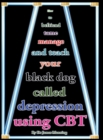 Image for How to Befriend, Tame, Manage, and Teach Your Black Dog Called Depression Using CBT (or Cognitive Behaviour Therapy)