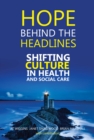 Image for Hope Behind the Headlines : Shifting Culture in Health and Social Care