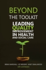 Image for Beyond the toolkit  : leading quality improvement in health and social care