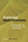 Image for Exploring New Frontiers : Navigating the Evolving Digital Landscape
