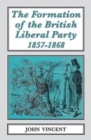 Image for The formation of The British Liberal Party 1857-1868