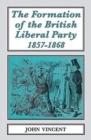 Image for The The Formation of The British Liberal Party, 1857-1868