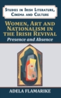 Image for Women, Art and Nationalism in the Irish Revival : Presence and Absence