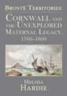 Image for Brontèe territories  : Cornwall and the unexplored maternal legacy, 1760-1860
