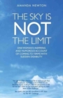 Image for The Sky is Not the Limit : One Woman&#39;s Inspiring and Humorous account of coming to terms with sudden disability