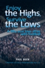Image for Enjoy the Highs, Survive the Lows: A fifty year love affair with football