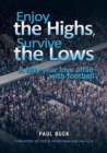 Image for Enjoy the Highs, Survive the Lows : A fifty year love affair with football