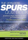 Image for The 2015/2016 Spurs Quiz and Fact Book : Questions, Facts, Figures &amp; Stats on Tottenham&#39;s Season