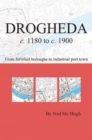 Image for Drogheda c. 1180 to c. 1900: fortified boroughs to industrial port town