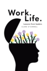 Image for Work. Life.: Lessons from leaders