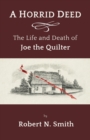 Image for A Horrid Deed : The Life and Death of Joe the Quilter