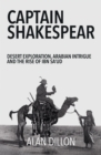 Image for Captain Shakespear: Desert Exploration, Arabian Intrigue and the Rise of Ibn Sa&#39;ud
