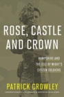 Image for Rose, castle and crown  : Hampshire and the Isle of Wight&#39;s citizen soldiers