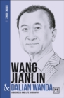 Image for Wang Jianlin &amp; Dalian Wanda  : a biography of one of China&#39;s greatest entrepreneurs