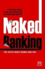 Image for Naked banking  : the truth about banks and you