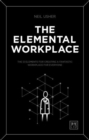 Image for The elemental workplace  : the 12 elements for creating a fantastic workplace for everyone