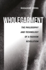 Image for Wholegarment : The philosophy and technology of a fashion revolution