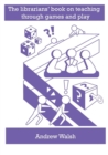 Image for The librarians&#39; book on teaching through games and play