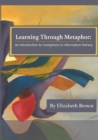 Image for Learning through metaphor  : an introduction to metaphors in information literacy