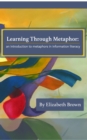 Image for Learning through metaphor: an introduction to metaphors in information literacy