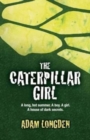 Image for The Caterpillar Girl : A Long, Hot Summer. A Boy. A Girl. A House of Dark Secrets