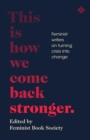 Image for This is how we come back stronger: feminist writers on turning crisis into change