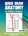 Image for Quick draw anatomy for medical students  : step-by-step instructions on how to draw, learn and interpret anatomy