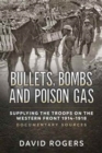 Image for Bullets, bombs and poison gas  : supplying the troops on the Western Front 1914-1918, documentary sources