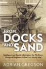 Image for From docks and sand  : Southport and Bootle&#39;s Battalion, the 7th King&#39;s Liverpool Regiment, in the First World War