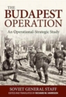 Image for The Budapest Operation (29 October 1944-13 February 1945)  : an operational-strategic study