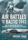 Image for Air battles over the Baltic 1941  : the air war on 22 June 1941 - the battle for Stalin&#39;s Baltic region