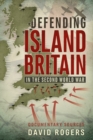 Image for Defending island Britain in the Second World War  : documentary sources