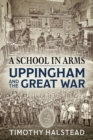 Image for A school in arms  : Uppingham and the Great War