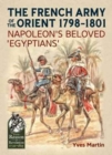 Image for The French Army of the Orient 1798-1801  : Napoleon&#39;s beloved &#39;Egyptians&#39;