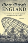 Image for Gott Strafe England  : the German air assault against Great Britain 1914-1918Volume 3