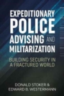 Image for Expeditionary police advising and militarization  : building security in a fractured world