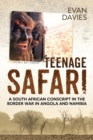 Image for Teenage safari  : a South African conscript in the Border War in Angola and Namibia