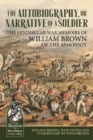 Image for The autobiography or narrative of a soldier  : the Peninsular War memoirs of William Brown of the 45th Foot