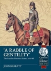 Image for &#39;A rabble of gentility&#39;  : the Royalist Northern Horse, 1644-45