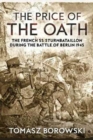Image for The price of the oath  : the French SS Sturmbataillon during the Battle of Berlin 1945
