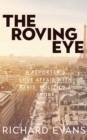 Image for The Roving Eye: A Reporter&#39;s Love Affair With Paris, Politics &amp; Sport