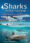 Image for Sharks in the Runway : A Seaplane Pilot&#39;s Fifty-Year Journey Through Bahamian Times!
